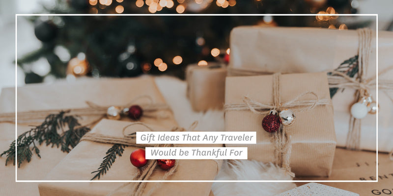 Gift Ideas That Any Traveler Would be Thankful For